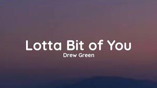 Drew Green - Lotta Bit of You (lyrics)