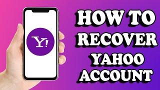 How to Recover Yahoo Account Without Phone Number or Email 2024