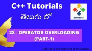 28 - Operator Overloading (Part - 1) || Learn C++ in Telugu