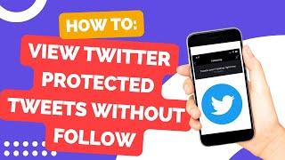 How To View Twitter Protected Tweets Without Following