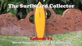 Morris Nelson Surfboard 1970's Single Fin | The Surfboard Collector Episode #3