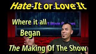 Where it all Began The Making of Hate It or Love It Movie Reviews