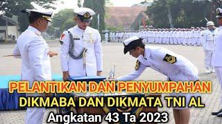 PELANTIKAN SISWA DIKMABA DAN DIKMATA TNI AL ANGKATAN 43 TA 2023