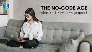 The No Code Age | What is it and How do we Prepare?