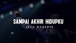 Sampai Akhir Hidupku - JPCC Worship (Lirik)