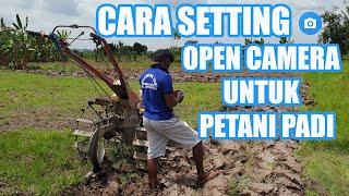 CARA SETTING OPEN CAMERA UNTUK PETANI PADI