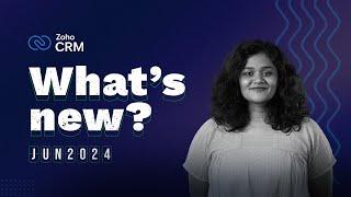 What's new in Zoho CRM? | June 2024