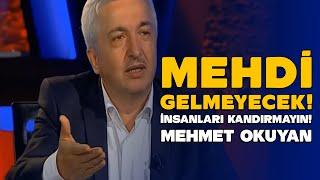 MEHDİ GELMEYECEK! BU MİLLETİ KANDIRMAYIN - MEHMET OKUYAN