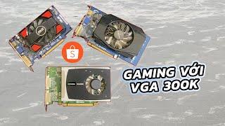 GAMING với những chiếc VGA 300k trên Shoppe ở năm 2024