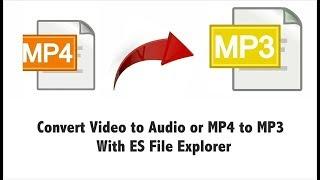 Convert Video to Audio/MP4 to MP3 With ES File Explorer