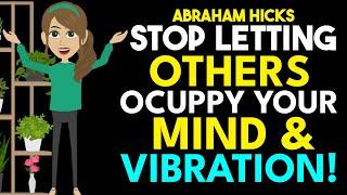 Abraham Hicks 2024 Stop Letting Others Occupy Your Mind & Vibration! GREAT