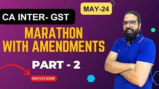 CA Inter - Taxation GST Marathon applicable for May 24 Including amendments Part-2 | CA Ramesh Soni