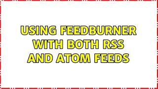 Using Feedburner with both RSS and Atom feeds