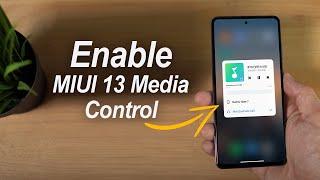 Enable MIUI 13 Media Control On Your Xiaomi Phone [ROOT]