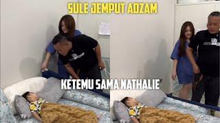 SULE JEMPUT ADZAM, KETEMU SAMA NATHALIE