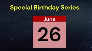 Special Birthday Series People who have birthdays on  June 26th