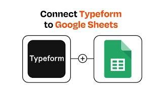 How to Connect Typeform to Google Sheets - Easy Integration