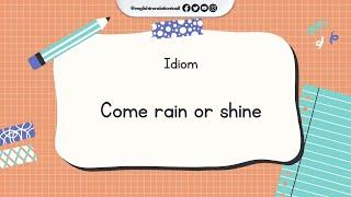 English Idiom and Meanings | Come rain or shine with sound 