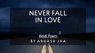 Never Fall In Love - Abhash Jha | Hindi Poem | Rhyme Attacks