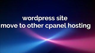 WordPress site from one cPanel to other cPanel hosting