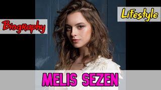Melis Sezen Turkish Actress Biography & Lifestyle