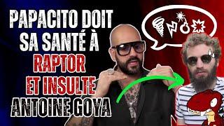 Papacito doit sa santé à Raptor et insulte Antoine Goya !