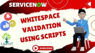 WhiteSpace Validation | Scripts Validation | ServiceNow