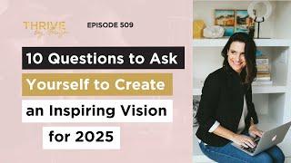 Episode #509: 10 Questions to Ask Yourself to Create an Inspiring Vision for 2025