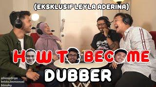 HOW TO BECOME: DUBBER (EKSKLUSIF LEYLA ADERINA)