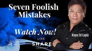 Seven Foolish Mistakes - Pastor Ed Lapiz /Official YouTube Channel 2023 