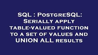 SQL : PostgreSQL: Serially apply table-valued function to a set of values and UNION ALL results