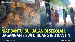 Niat Bantu Ibu Jualan di Sekolah, Siswi di Brebes Nangis Dagangan Dilempar Ibu Kantin di Jalan