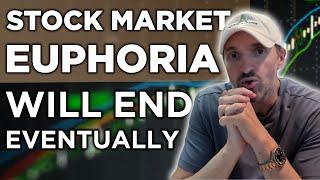 Stock Market Euphoria Will End Eventually! | When? That Remains To Be Seen. Stocks To Consider Then.