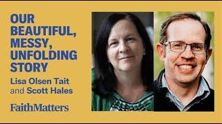 Our Beautiful, Messy, Unfolding Story - A Conversation with Lisa Olsen Tait & Scott Hales