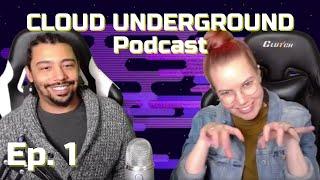 CLOUD UNDERGROUND Podcast Ep. 1 - What is Cloud Underground? Who are we? Why are we here? And more!