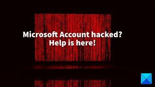 Microsoft Account hacked? Help is here!