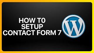 How To Setup Contact Form 7 In WordPress Tutorial