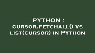 PYTHON : cursor.fetchall() vs list(cursor) in Python