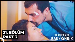 Doğduğun Ev Kaderindir 21. Bölüm Part 3