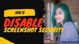 How to disable screenshot security