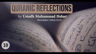 Quranic Reflections - Juz' 10 - Ramadan 1444 - Muhammad Helmi