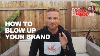 How To Blow Up Your Brand  | Total Freedom TV