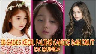 GEMESIN BANGEEETT!!! 10 GADIS KECIL PALING CANTIK DAN IMUT DIDUNIA