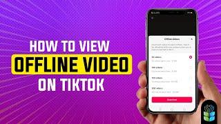 How to View Offline Video on TikTok: Step-by-Step Guide