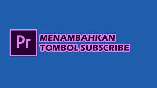 Cara membuat tombol subscribe di video Youtube Menggunakan Adobe Premiere Pro