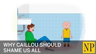 Why Caillou should shame us all