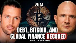 The Secrets of Global Finance Explained with Luke Gromen (WIM445)