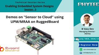 Technical Session-5 : Demos on Sensor to Cloud using UPM / MRAA Libraries | RuggedBoard | IoT