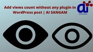 Add views count without any plugin in WordPress post | AI SANGAM