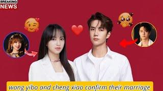 Wang Yibo and Cheng Xiao Confirm Their Marriage Shocked Fans️